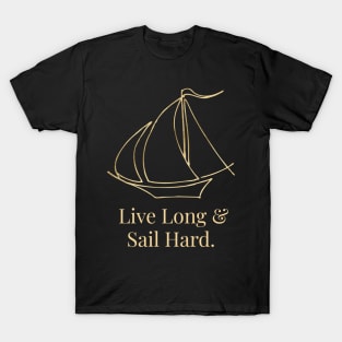 Live Long & Sail Hard. T-Shirt